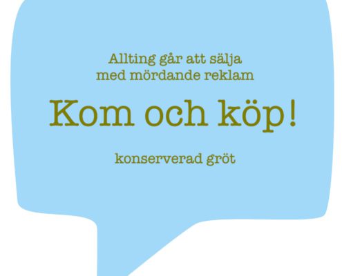 Allting går att sälja med mördande reklam - kom och köp konserverad gröt